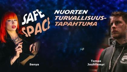 Tummapohjaisessa kuvassa on kaksi nuorta. Vasemmalla on punatukkainen rap-artisti Senya. Oikealla on tummahiuksinen mies Tomas Jouhilampi. Keskellä lukee sanat Safe Space, nuorten turvallisuustapahtuma.